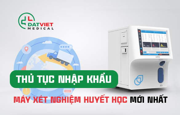 thủ tục nhập khẩu máy xét nghiệm máy huyết học