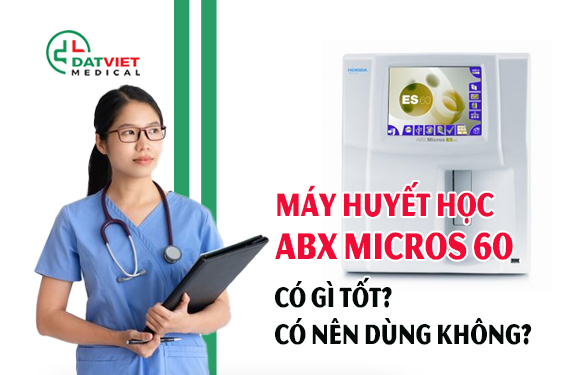 tìm hiểu máy huyết học abx micros 60 có tốt không