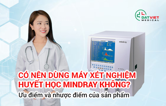 có nên dùng máy xét nghiệm huyết học mindray