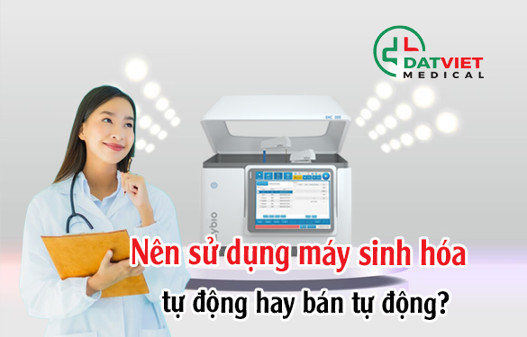 nên sử dụng máy sinh hóa tự động hay bán tự động