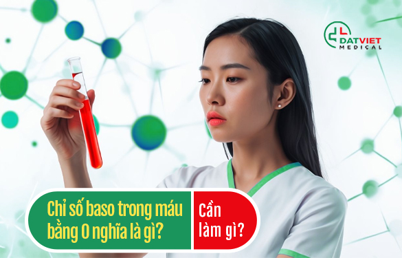 chỉ số baso trong máu bằng 0 có ý nghĩa gì