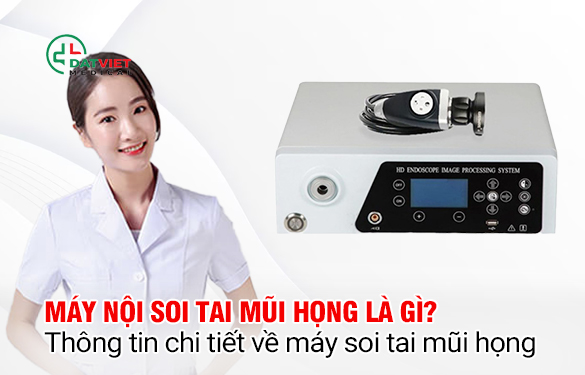 máy soi tai mũi họng là gì?