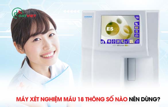 nên dùng máy xét nghiệm máu 18 thông số nào